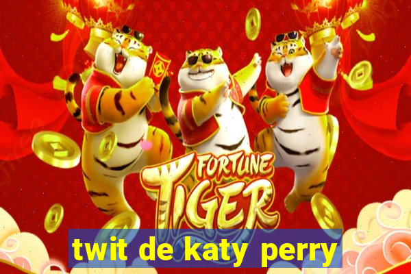 twit de katy perry